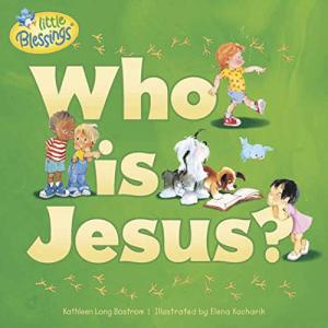 Who Is Jesus? A Little Blessings Book