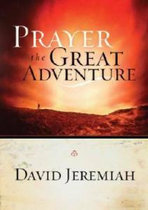 Prayer: The Great Adventure by Dr. David Jeremiah