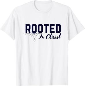 Colossians 2:7 Rooted in Christ T-Shirt