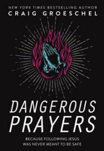 Dangerous Prayers: Embrace Risk in Following Jesus