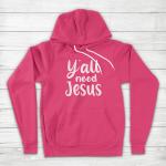 Y’all Need Jesus Funny Unisex Hoodie