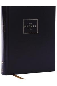 The Prayer Bible: NKJV, Hardcover Edition