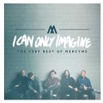 MercyMe's Ultimate Hits: I Can Only Imagine