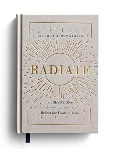 Radiate: 90 Devotions Reflecting Jesus' Heart