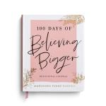 100 Days Believing Bigger: Spiritual Journal Devotional