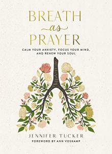 Breath Prayer: Calm Anxiety, Focus Mind, Renew Soul