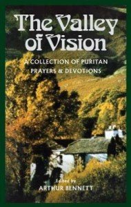 Puritan Prayers and Devotions: The Valley of Vision