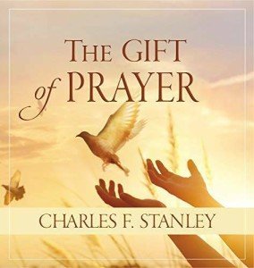 The Gift of Prayer by Charles F. Stanley