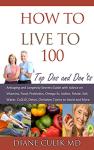 Live to 100: Anti-Aging Secrets and Tips