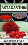 Astaxanthin: The Ultimate Antioxidant for Anti-Aging