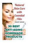Essential Oils: 30 Natural Anti-Aging Skin Recipes