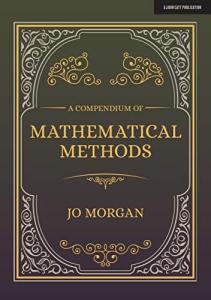 A Compendium of Mathematical Methods, by Jo Morgan