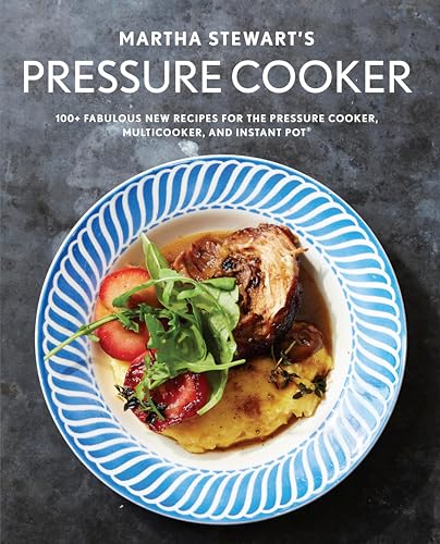 Martha Stewart's Pressure Cooker Cookbook: 100+ Fabulous Recipes