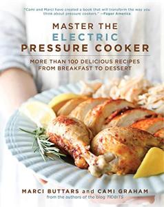 100+ Delicious Recipes for Mastering Electric Pressure Cooking
