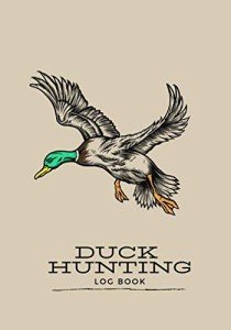 Waterfowl Hunting Journal: Record Your Adventures