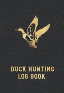 Duck Hunting Log Book: Record Your Hunting Trips