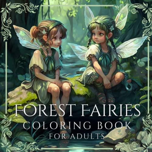 Forest Fairies Coloring Book For Adults: Enchanting Illustrations of Fantasy Fairies, Flowers, and Lush Forest Landscapes. Mindful Coloring for ... Realms: An Adult Fantasy Coloring Odyssey)