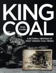 King Coal: A Visual History of West Virginia Mining