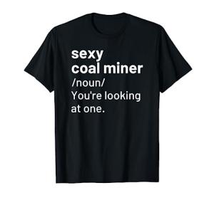 Funny "Sexy Coal Miner" Definition Mining Tee Shirt