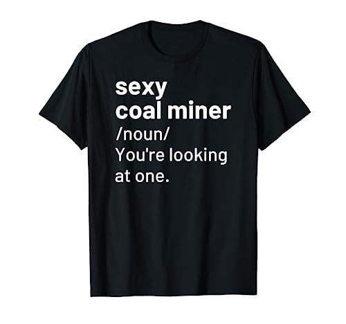 Funny "Sexy Coal Miner" Definition Mining Tee Shirt