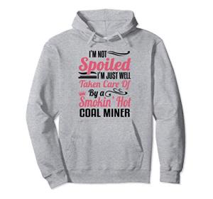 Funny Coal Miner's Wife - I'm Not Spoiled Hoodie