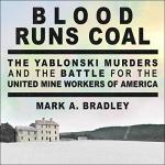 Blood Runs Coal: Yablonski Murders & UMW Battle