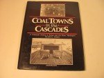 Coal Towns of the Cascades - First Edition