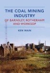 Coal Mining in Barnsley and Rotherham by Ken Wain