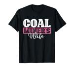 Coal Miner's Wife T-Shirt for Underground Laborers