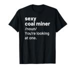 Funny "Sexy Coal Miner" Definition Mining Tee Shirt