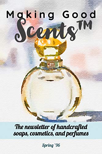 Making Good Scents - Spring 1996 (The Making Good Scents™ Back Issue Collection Book 2)