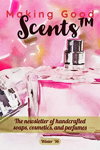 Making Good Scents - Winter 1996 (The Making Good Scents™ Back Issue Collection Book 1)