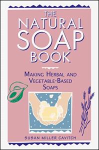 Natural Soap Book: Easy Herbal and Veggie Soaps