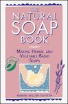Natural Soap Book: Easy Herbal and Veggie Soaps