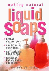 Natural Liquid Soaps: Herbal Gels, Shampoos, & More