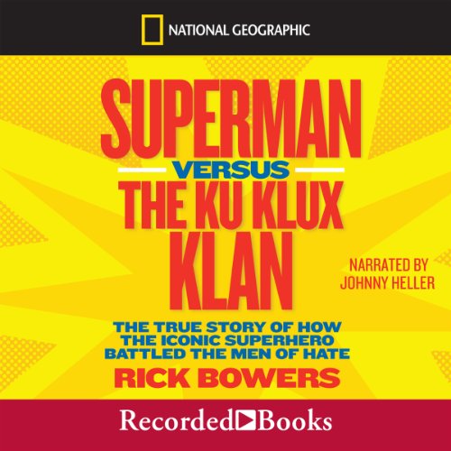 Superman Versus the Ku Klux Klan: The True Story of How the Iconic Superhero Battled the Men of Hate