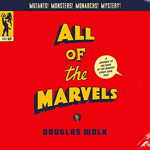 All of the Marvels: A Journey to the Ends of the Biggest Story Ever Told