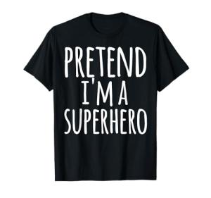 Funny Easy Lazy Halloween PRETEND I'M A SUPERHERO Costume T-Shirt