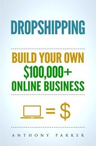Make Money with Dropshipping: Build Your $100K Online Business