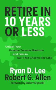 Retire in 10 Years: Build Your Income Machine