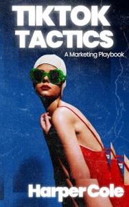 TikTok Tactics: Your Go-To Marketing Guide