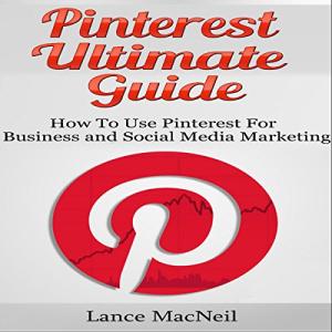 Pinterest Marketing: Your Ultimate Business Guide