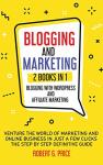 Blogging and Affiliate Marketing: 2-in-1 Guide