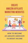 Boost Income with Amazon Affiliate Marketing Websites: Step-by-Step Guide