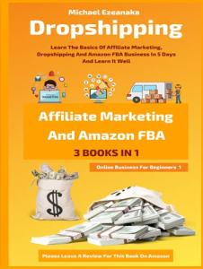 Beginner's Guide to Dropshipping, Affiliate Marketing, Amazon FBA