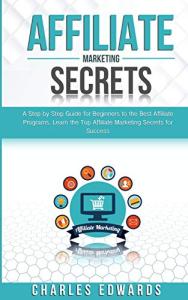 Affiliate Marketing Secrets: Your Beginner's Guide to Success
