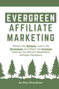 Evergreen Affiliate Marketing: Mindset, Strategies, Systems for Wealth