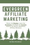 Evergreen Affiliate Marketing: Mindset, Strategies, Systems for Wealth