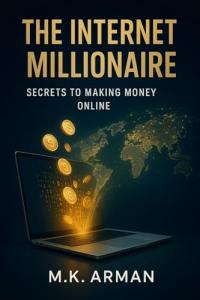 Internet Millionaire: Secrets to Online Income