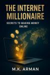 Internet Millionaire: Secrets to Online Income
